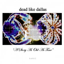Dead Like Dallas ‎– It's A Story As Old As Time 7 inch